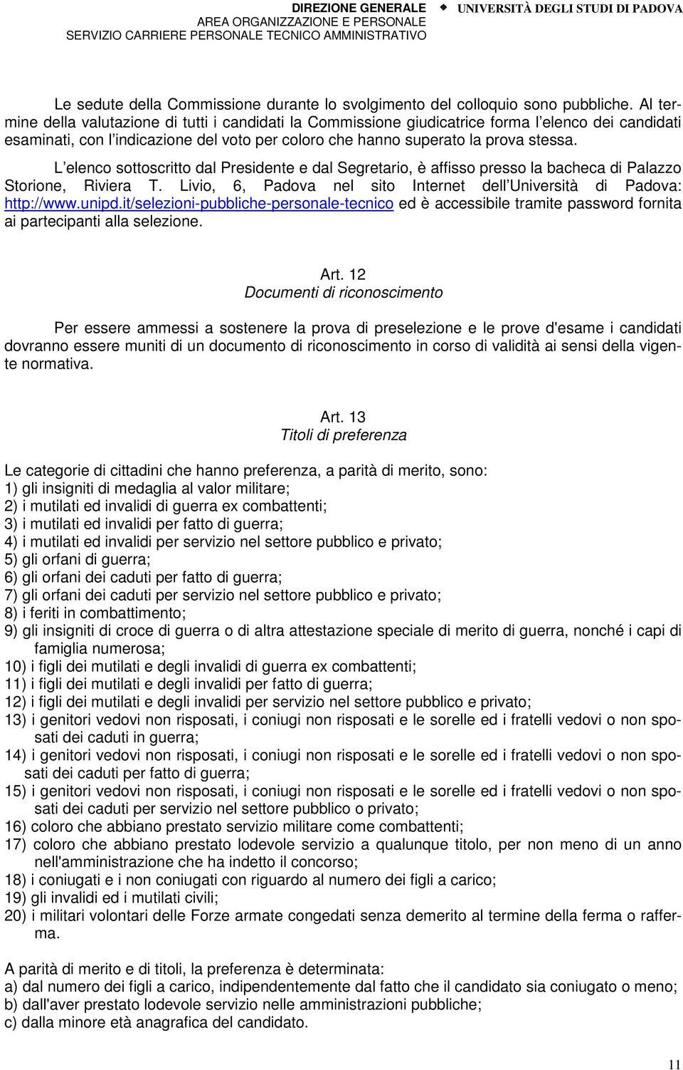 L elenco sottoscritto dal Presidente e dal Segretario, è affisso presso la bacheca di Palazzo Storione, Riviera T. Livio, 6, Padova nel sito Internet dell Università di Padova: http://www.unipd.