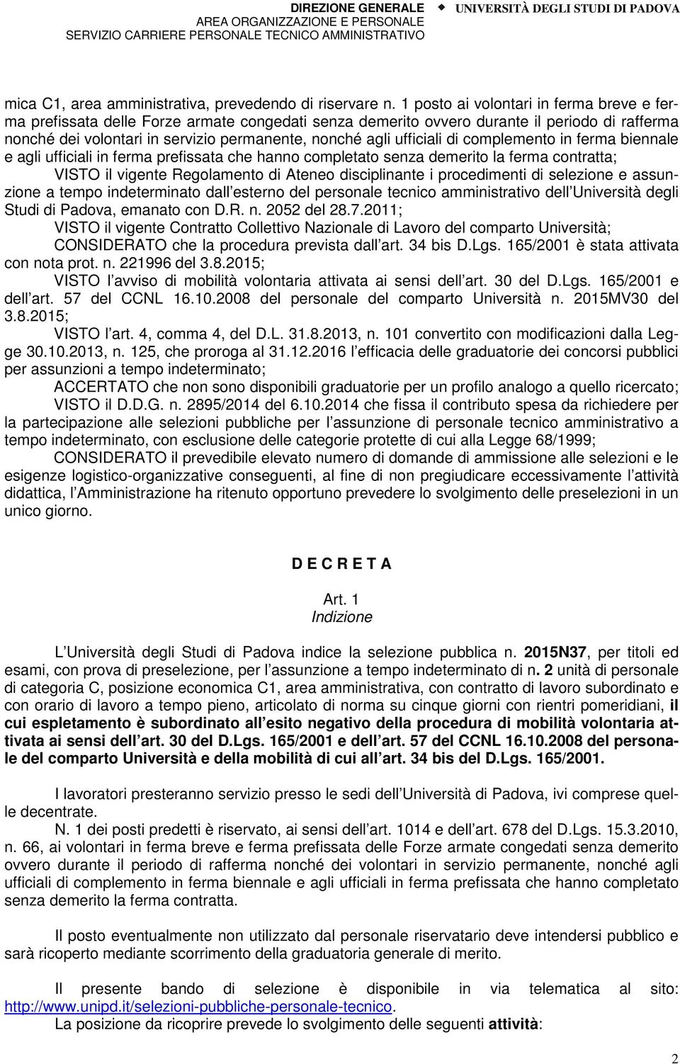 ufficiali di complemento in ferma biennale e agli ufficiali in ferma prefissata che hanno completato senza demerito la ferma contratta; VISTO il vigente Regolamento di Ateneo disciplinante i