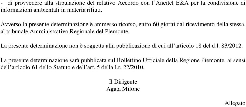 Piemonte. La presente determinazione non è soggetta alla pubblicazione di cui all articolo 18 del d.l. 83/2012.