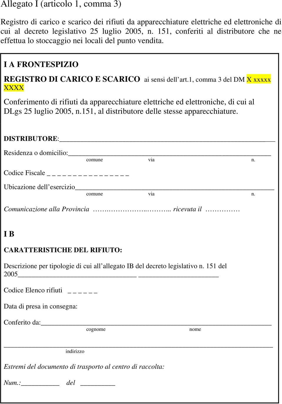 1, comma 3 del DM X xxxxx XXXX Conferimento di rifiuti da apparecchiature elettriche ed elettroniche, di cui al DLgs 25 luglio 2005, n.151, al distributore delle stesse apparecchiature.