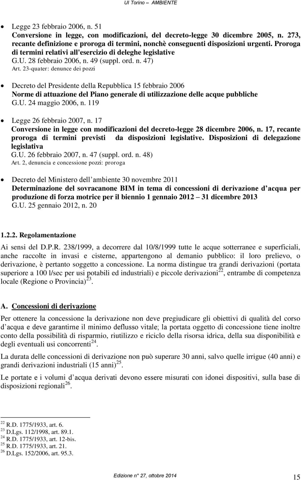 23-quater: denunce dei pozzi Decreto del Presidente della Repubblica 15 febbraio 2006 Norme di attuazione del Piano generale di utilizzazione delle acque pubbliche G.U. 24 maggio 2006, n.