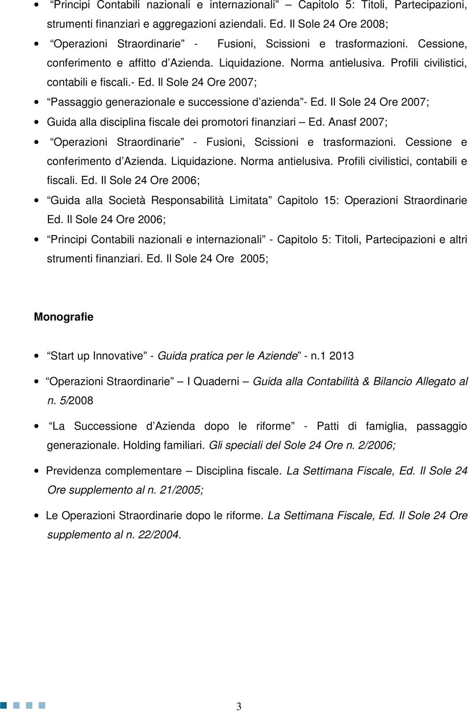 Profili civilistici, contabili e fiscali.- Ed. Il Sole 24 Ore 2007; Passaggio generazionale e successione d azienda - Ed.