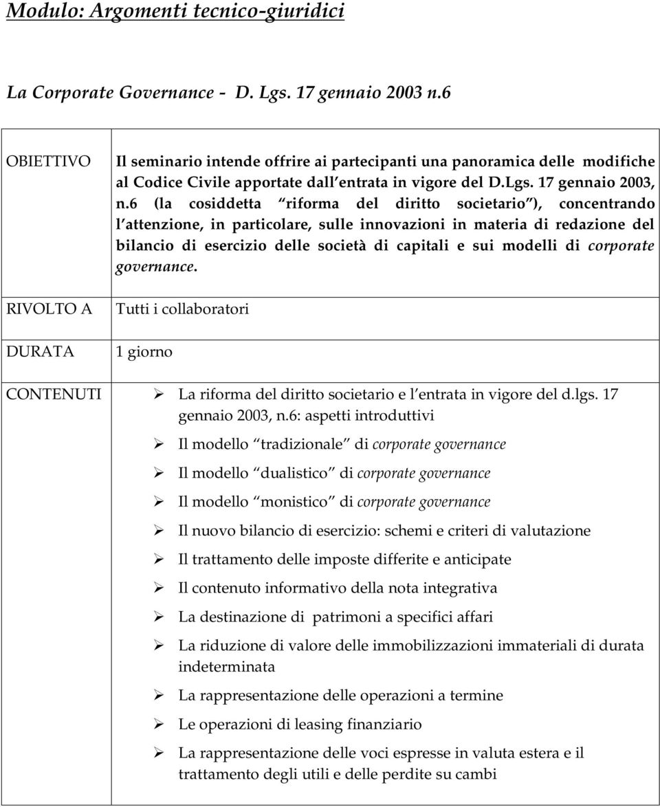 6 (la cosiddetta riforma del diritto societario ), concentrando l attenzione, in particolare, sulle innovazioni in materia di redazione del bilancio di esercizio delle società di capitali e sui