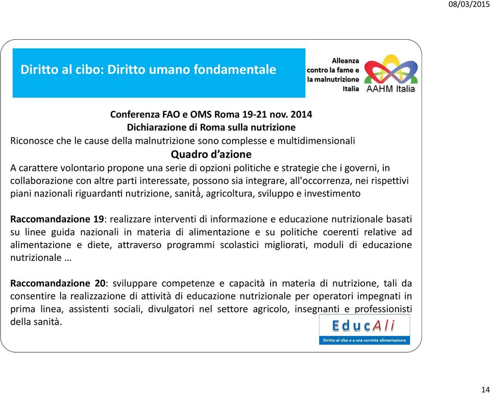 e strategie che i governi, in collaborazione con altre parti interessate, possono sia integrare, all'occorrenza, nei rispettivi piani nazionali riguardan nutrizione, sanità, agricoltura, sviluppo e