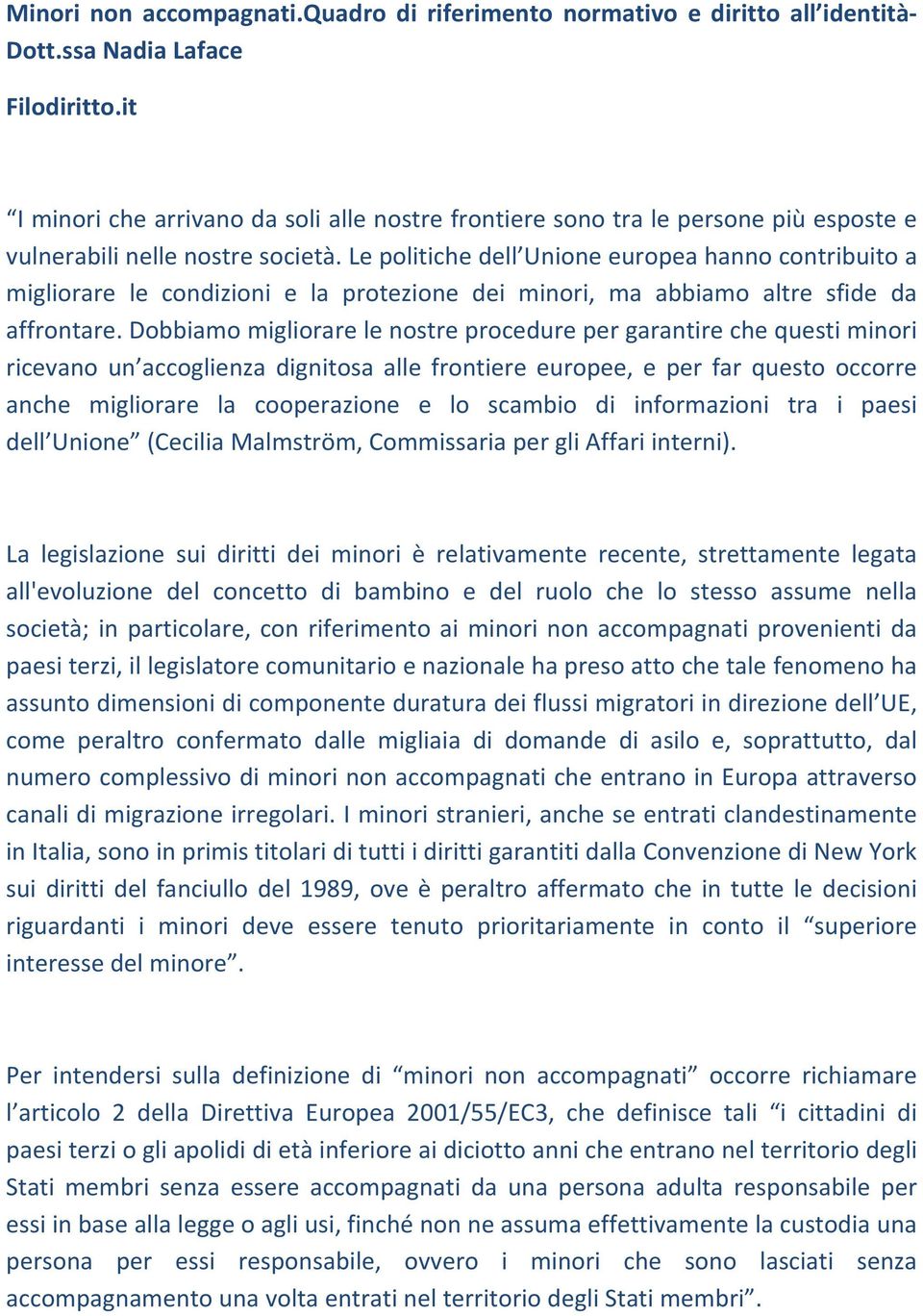 Le politiche dell Unione europea hanno contribuito a migliorare le condizioni e la protezione dei minori, ma abbiamo altre sfide da affrontare.