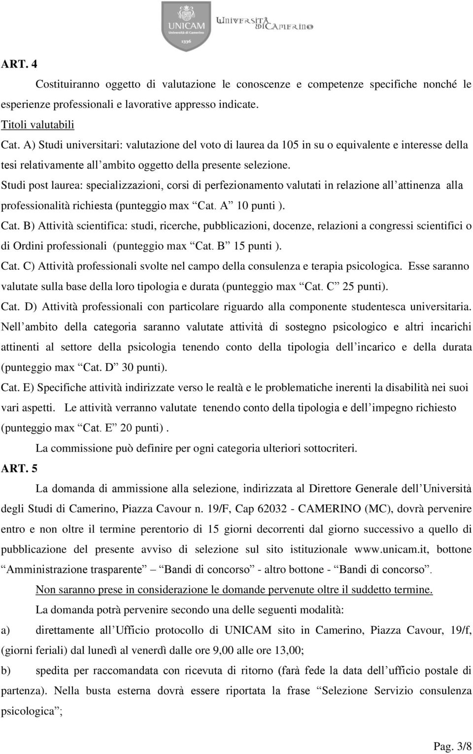 Studi post laurea: specializzazioni, corsi di perfezionamento valutati in relazione all attinenza alla professionalità richiesta (punteggio max Cat.