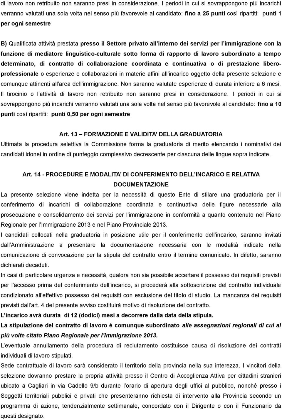 attività prestata presso il Settore privato all interno dei servizi per l immigrazione con la funzione di mediatore linguistico-culturale sotto forma di rapporto di lavoro subordinato a tempo