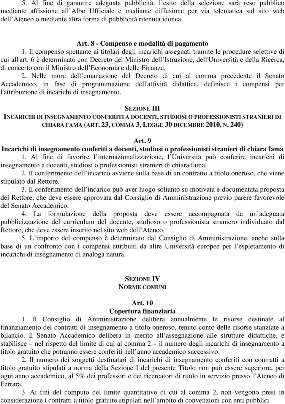 Il compenso spettante ai titolari degli incarichi assegnati tramite le procedure selettive di cui all'art.