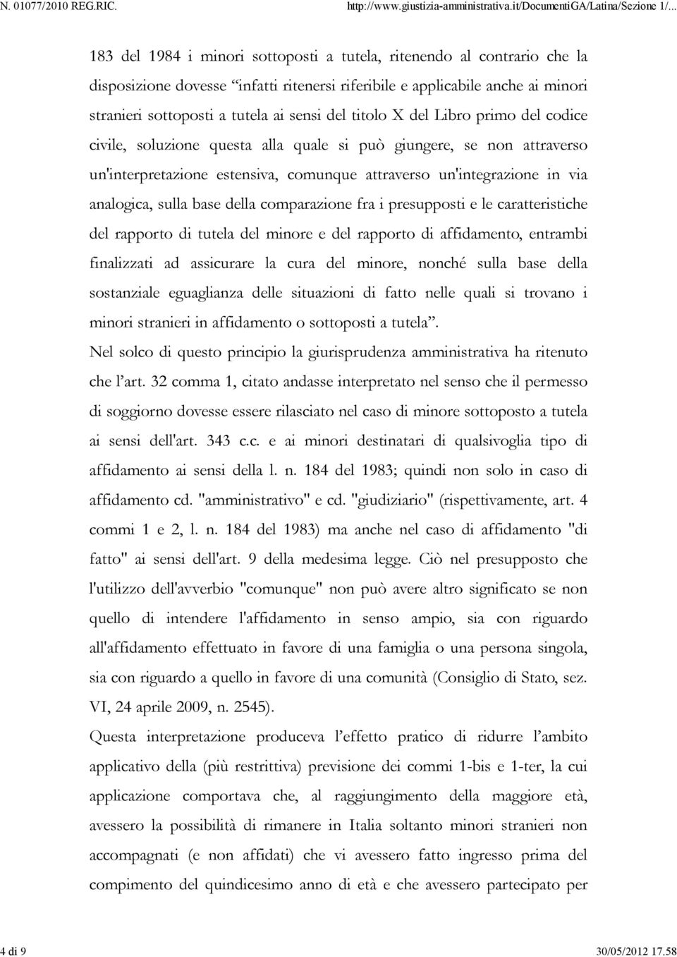 base della comparazione fra i presupposti e le caratteristiche del rapporto di tutela del minore e del rapporto di affidamento, entrambi finalizzati ad assicurare la cura del minore, nonché sulla