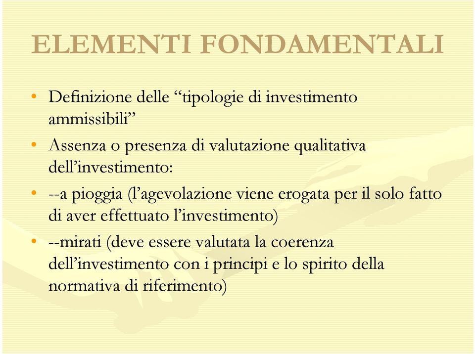 erogata per il solo fatto di aver effettuato l investimento) --mirati (deve essere