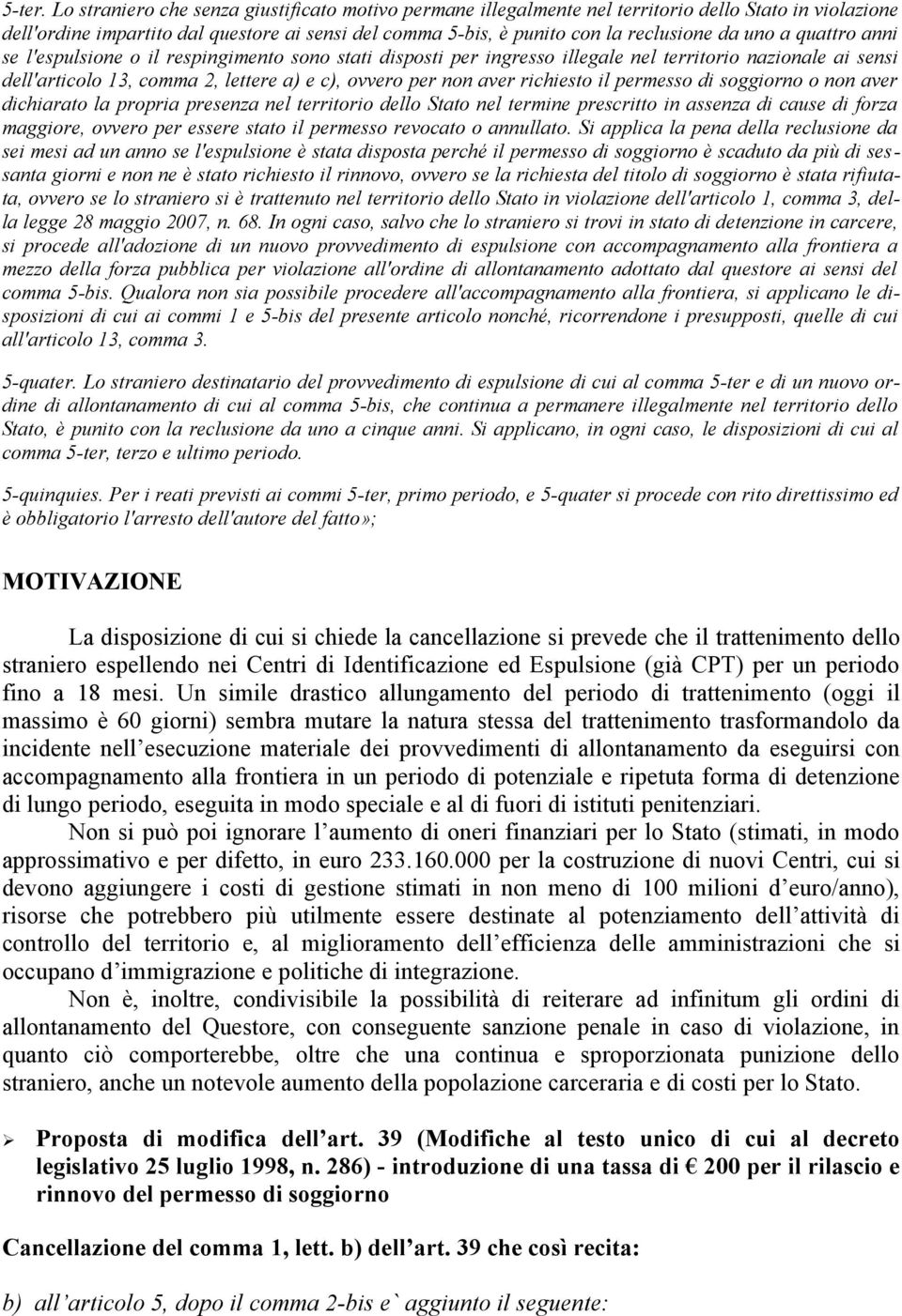 a quattro anni se l'espulsione o il respingimento sono stati disposti per ingresso illegale nel territorio nazionale ai sensi dell'articolo 13, comma 2, lettere a) e c), ovvero per non aver richiesto