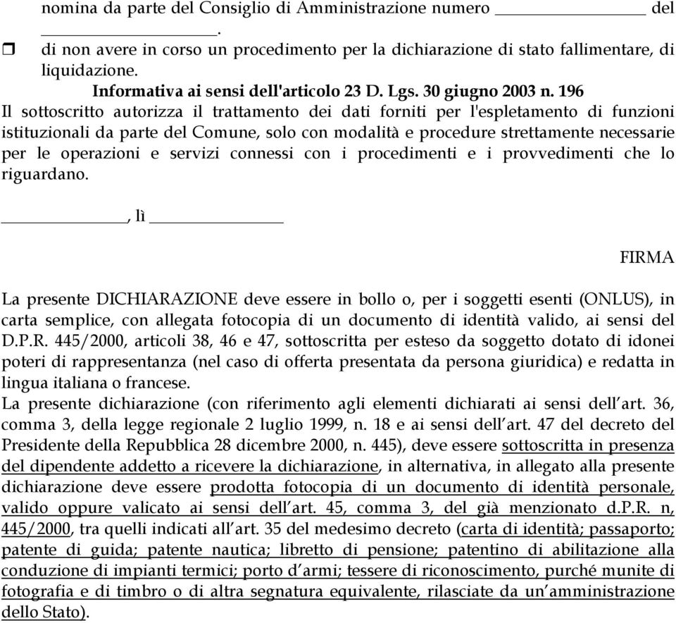 196 Il sottoscritto autorizza il trattamento dei dati forniti per l'espletamento di funzioni istituzionali da parte del Comune, solo con modalità e procedure strettamente necessarie per le operazioni