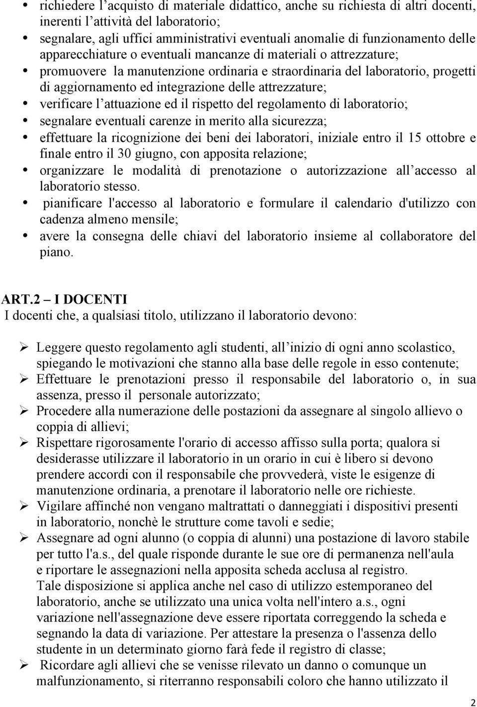 verificare l attuazione ed il rispetto del regolamento di laboratorio; segnalare eventuali carenze in merito alla sicurezza; effettuare la ricognizione dei beni dei laboratori, iniziale entro il 15