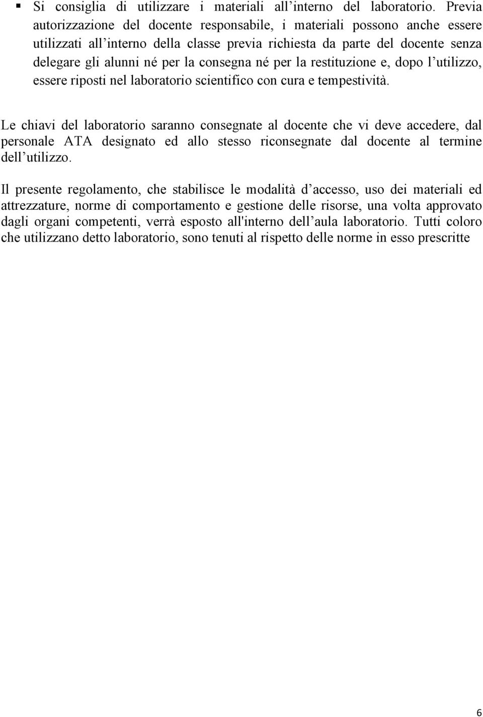 né per la restituzione e, dopo l utilizzo, essere riposti nel laboratorio scientifico con cura e tempestività.