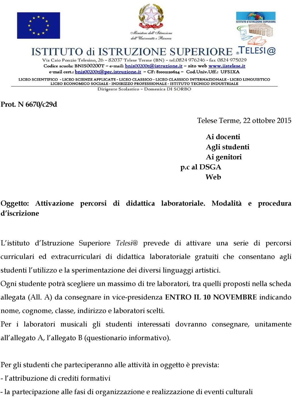 studenti l utilizz e la sperimentazine dei diversi linguaggi artistici. Ogni studente ptrà scegliere un massim di tre labratri, tra quelli prpsti nella scheda allegata (All.