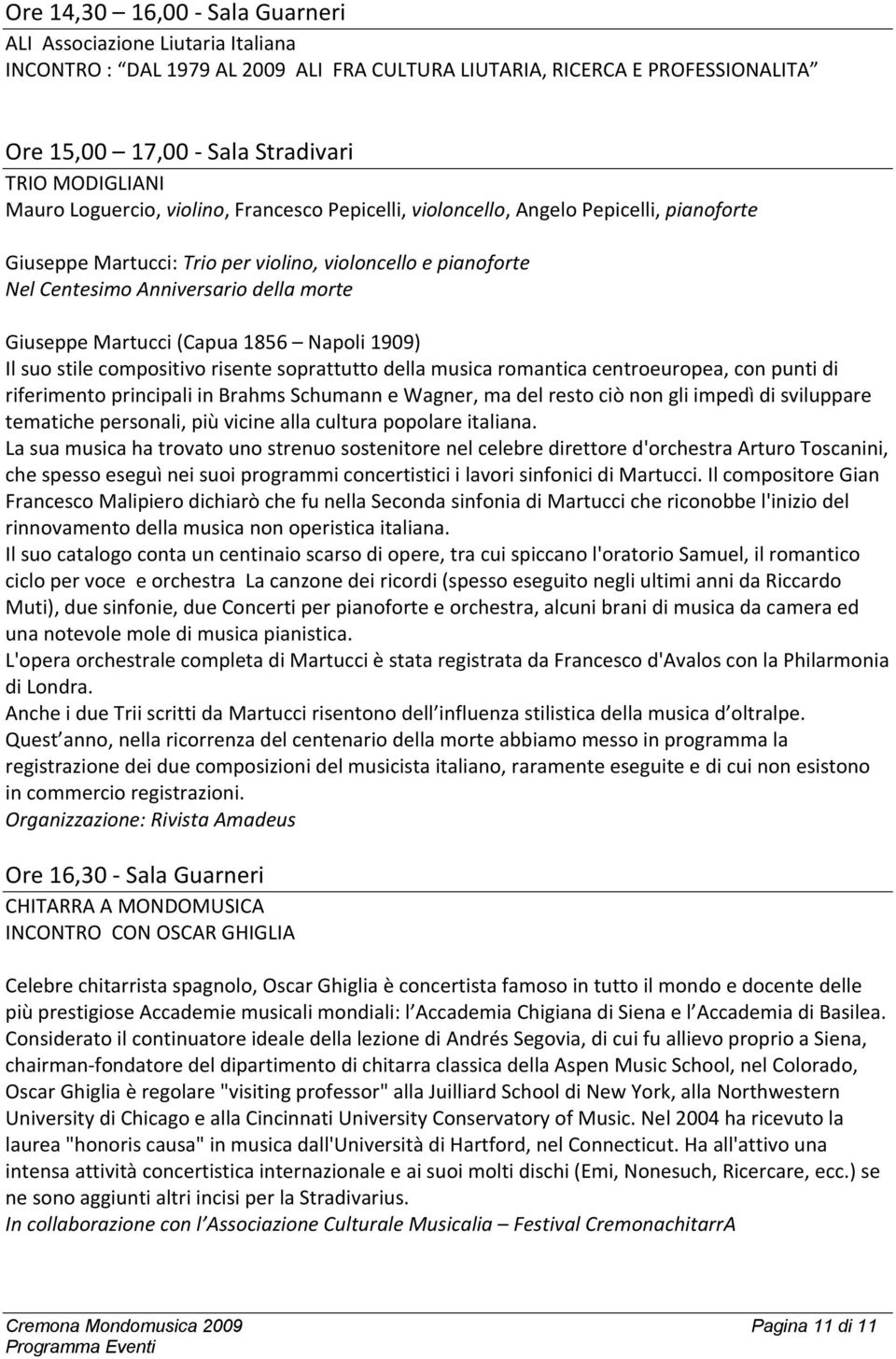 Martucci (Capua 1856 Napoli 1909) Il suo stile compositivo risente soprattutto della musica romantica centroeuropea, con punti di riferimento principali in Brahms Schumann e Wagner, ma del resto ciò