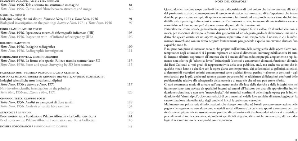 1971 e Tutto Nero, 1956 97 fabio aramini, mauro torre Tutto Nero, 1956. Ispezione a mezzo di riflettografia infrarossa (IIR) 103 Tutto Nero, 1956.