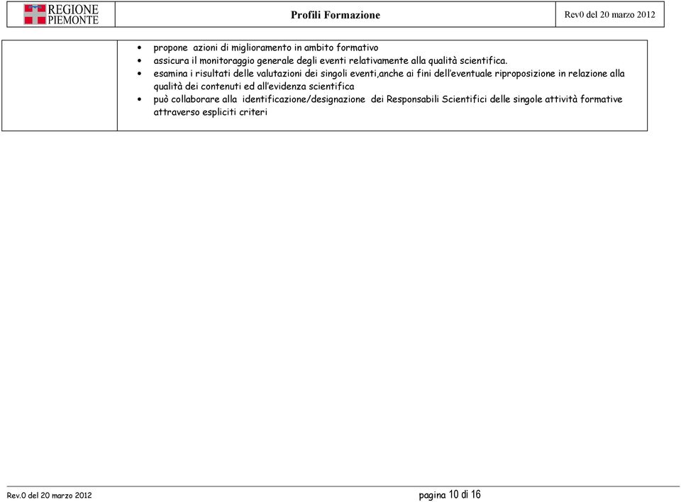 esamina i risultati delle valutazioni dei singoli eventi,anche ai fini dell eventuale riproposizione in relazione alla