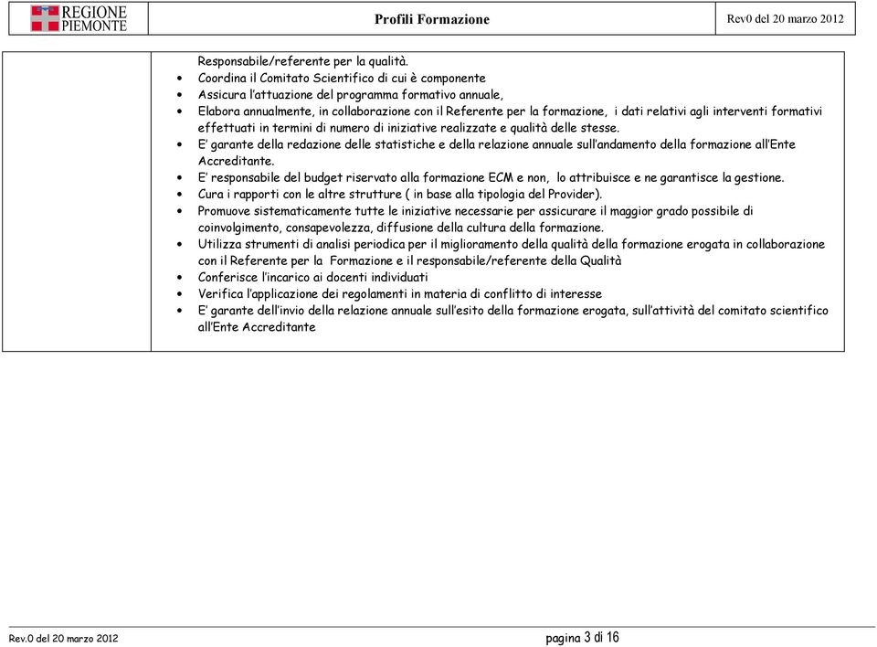 agli interventi formativi effettuati in termini di numero di iniziative realizzate e qualità delle stesse.