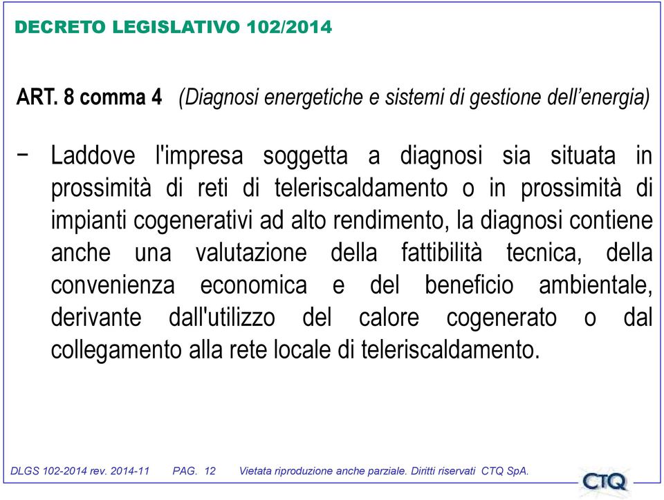 teleriscaldamento o in prossimità di impianti cogenerativi ad alto rendimento, la diagnosi contiene anche una valutazione della fattibilità