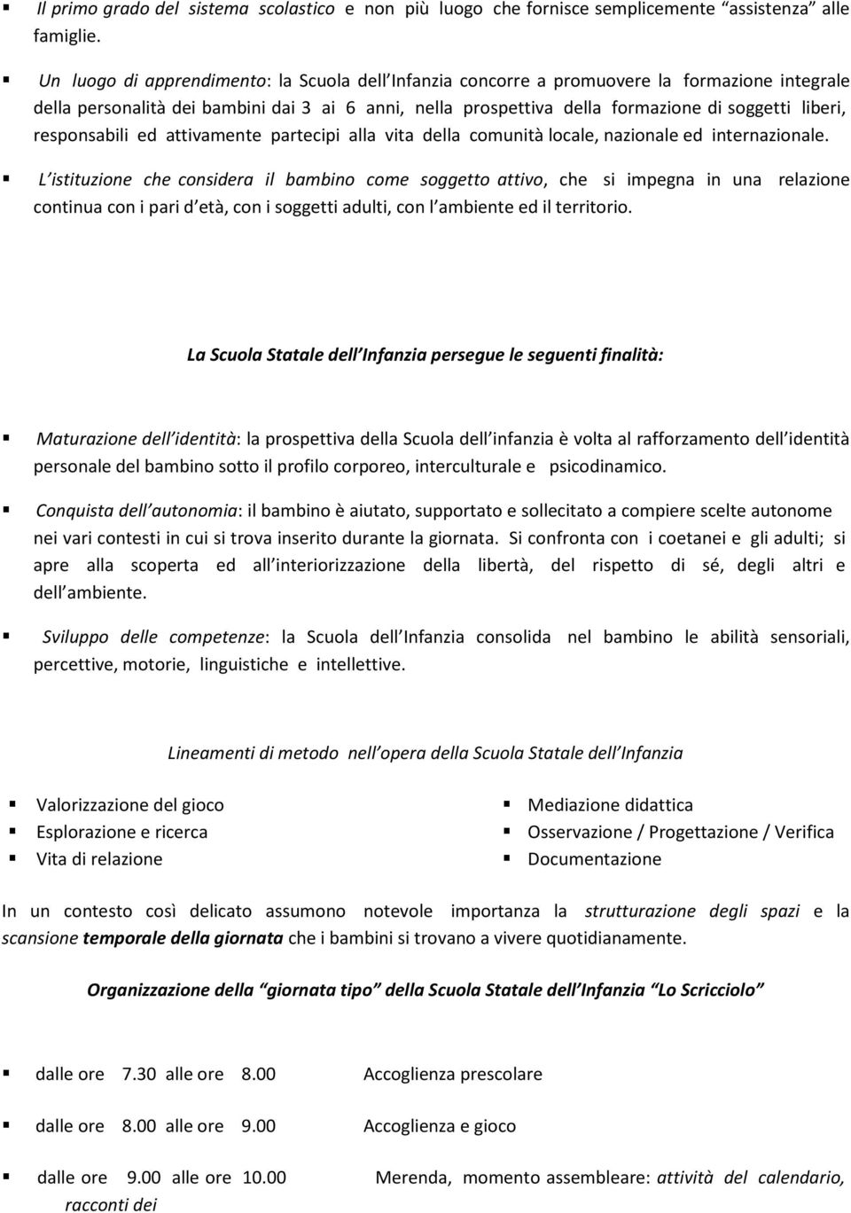 responsabili ed attivamente partecipi alla vita della comunità locale, nazionale ed internazionale.