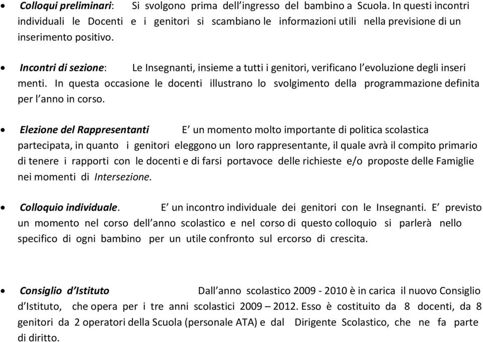 Incontri di sezione: Le Insegnanti, insieme a tutti i genitori, verificano l evoluzione degli inseri menti.