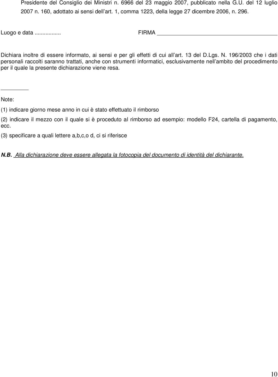 196/2003 che i dati personali raccolti saranno trattati, anche con strumenti informatici, esclusivamente nell ambito del procedimento per il quale la presente dichiarazione viene resa.