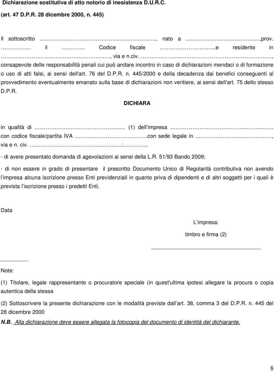 445/2000 e della decadenza dai benefici conseguenti al provvedimento eventualmente emanato sulla base di dichiarazioni non veritiere, ai sensi dell'art. 75 dello stesso D.P.R. DICHIARA in qualità di.