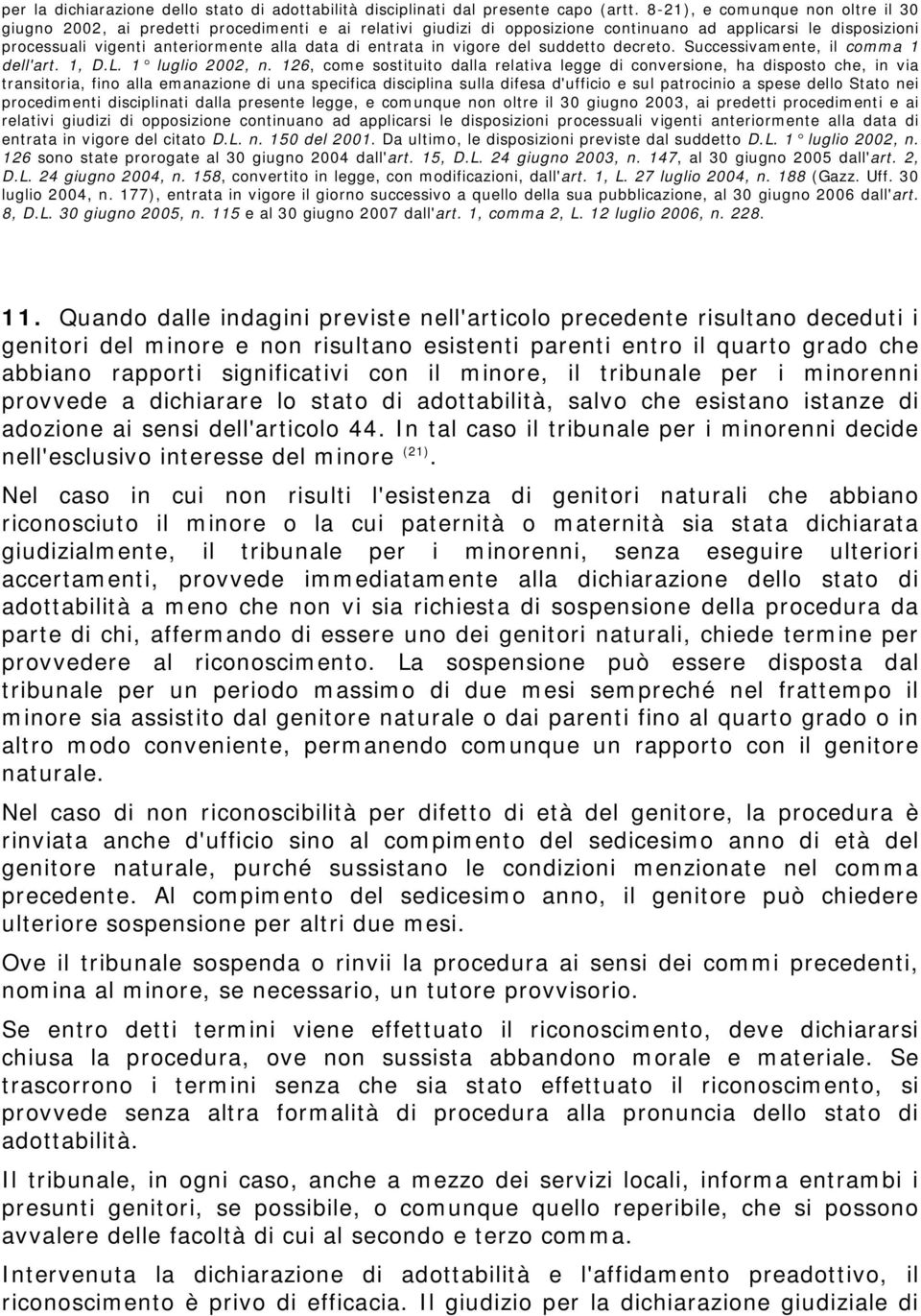 entrata in vigore del suddetto decreto. Successivamente, il comma 1 dell'art. 1, D.L. 1 luglio 2002, n.