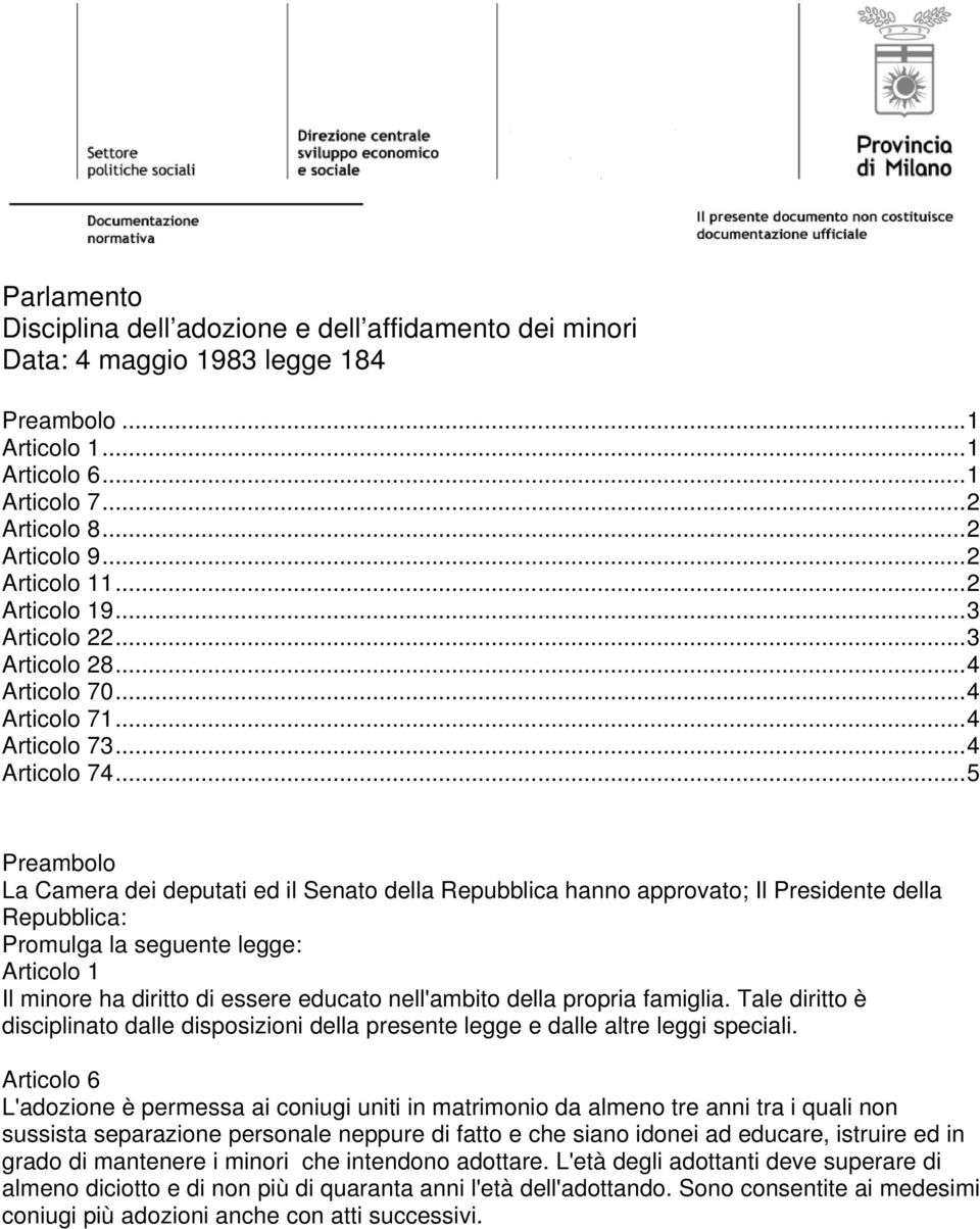 ..5 Preambolo La Camera dei deputati ed il Senato della Repubblica hanno approvato; Il Presidente della Repubblica: Promulga la seguente legge: Articolo 1 Il minore ha diritto di essere educato