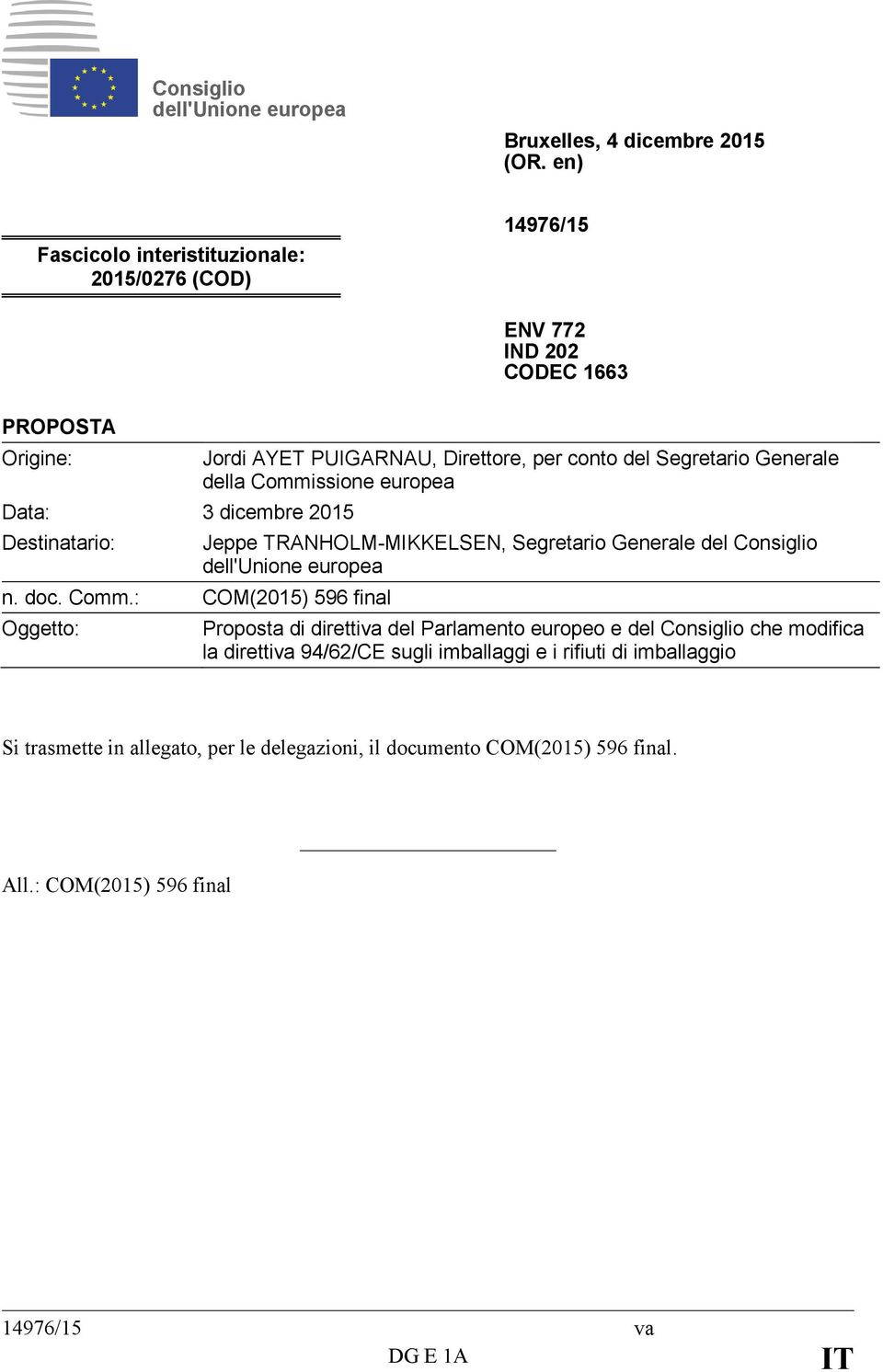 : COM(2015) 596 final Oggetto: Jordi AYET PUIGARNAU, Direttore, per conto del Segretario Generale della Commissione europea Jeppe TRANHOLM-MIKKELSEN, Segretario Generale