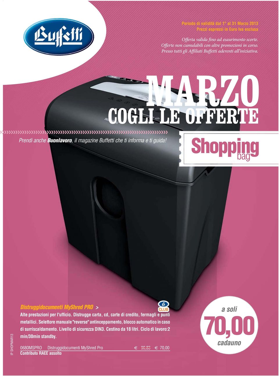 Shopping bag IP SHOPMAR13 Distruggidocumenti MyShred PRO > Alte prestazioni per l'ufficio. Distrugge carta, cd, carte di credito, fermagli e punti metallici.