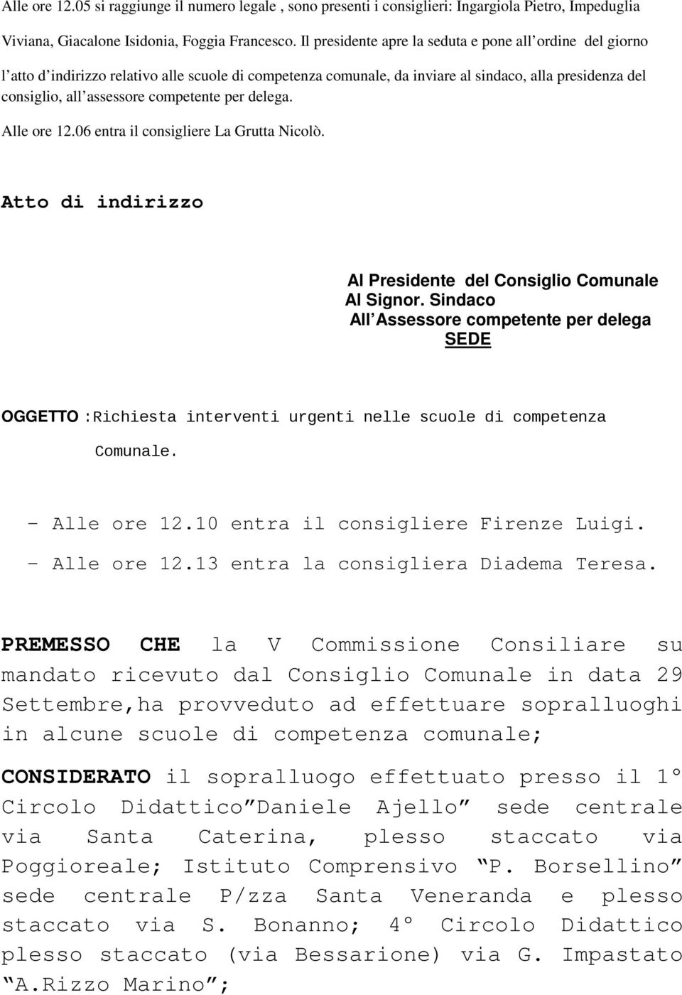 competente per delega. Alle ore 12.06 entra il consigliere La Grutta Nicolò. Atto di indirizzo Al Presidente del Consiglio Comunale Al Signor.