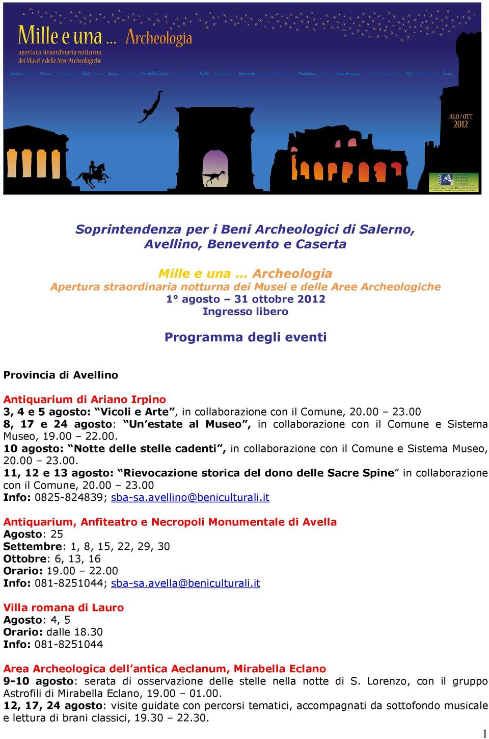 00 8, 17 e 24 agosto: Un estate al Museo, in collaborazione con il Comune e Sistema Museo, 19.00 22.00. 10 agosto: Notte delle stelle cadenti, in collaborazione con il Comune e Sistema Museo, 20.