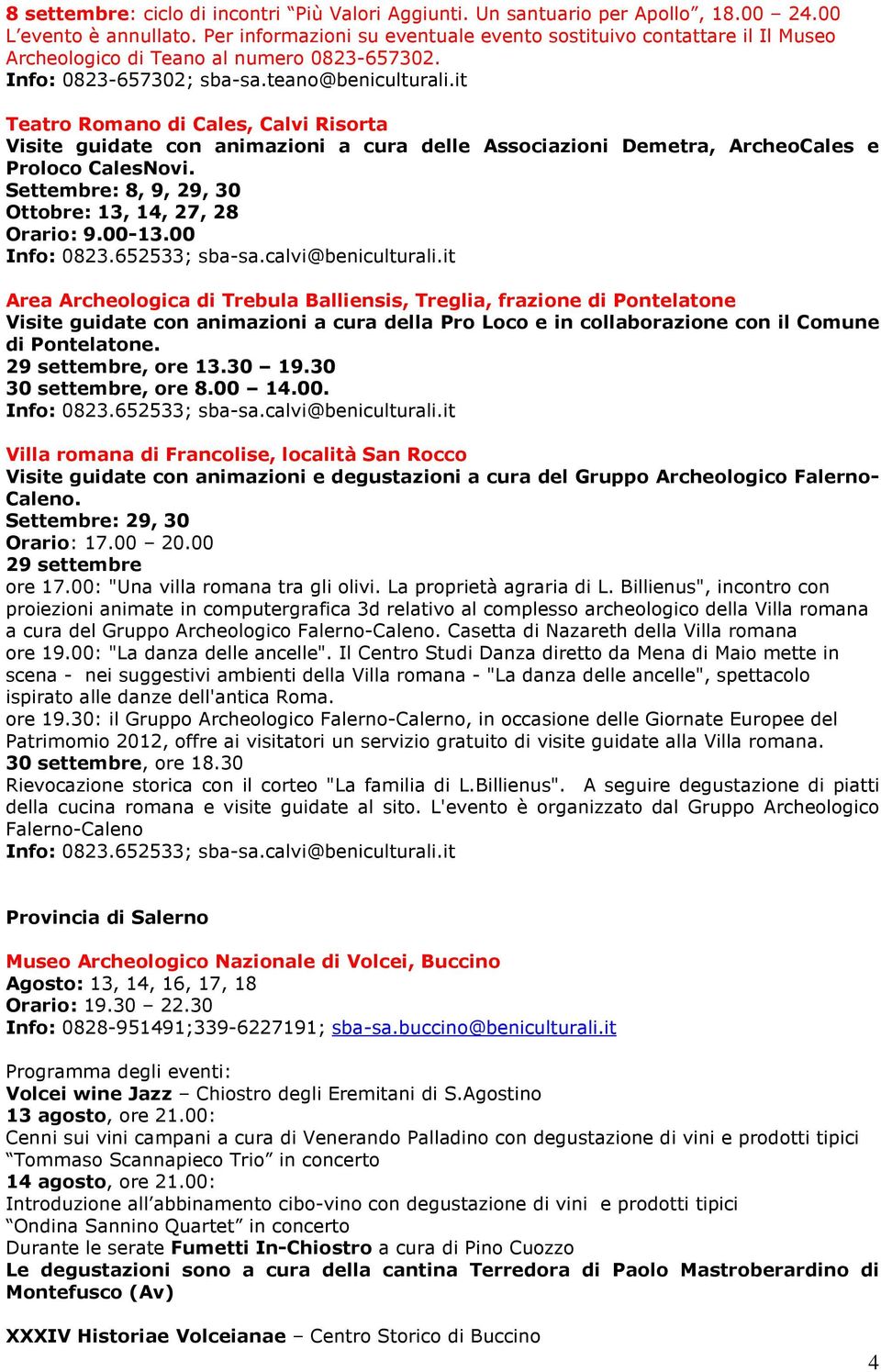 it Teatro Romano di Cales, Calvi Risorta Visite guidate con animazioni a cura delle Associazioni Demetra, ArcheoCales e Proloco CalesNovi. Settembre: 8, 9, 29, 30 Ottobre: 13, 14, 27, 28 Orario: 9.