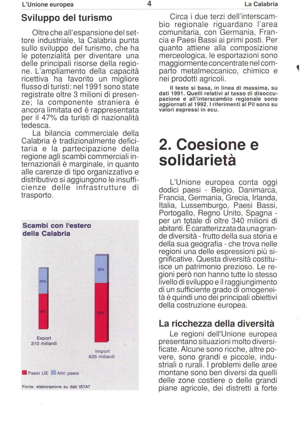 rappresentata per il 47% da turisti di nazionalità tedesca.