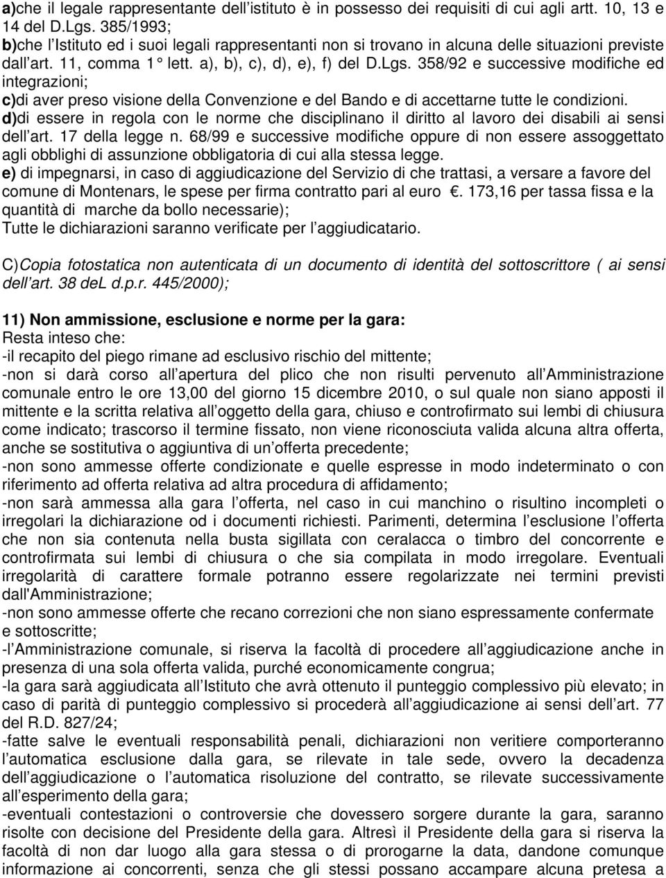 358/92 e successive modifiche ed integrazioni; c)di aver preso visione della Convenzione e del Bando e di accettarne tutte le condizioni.