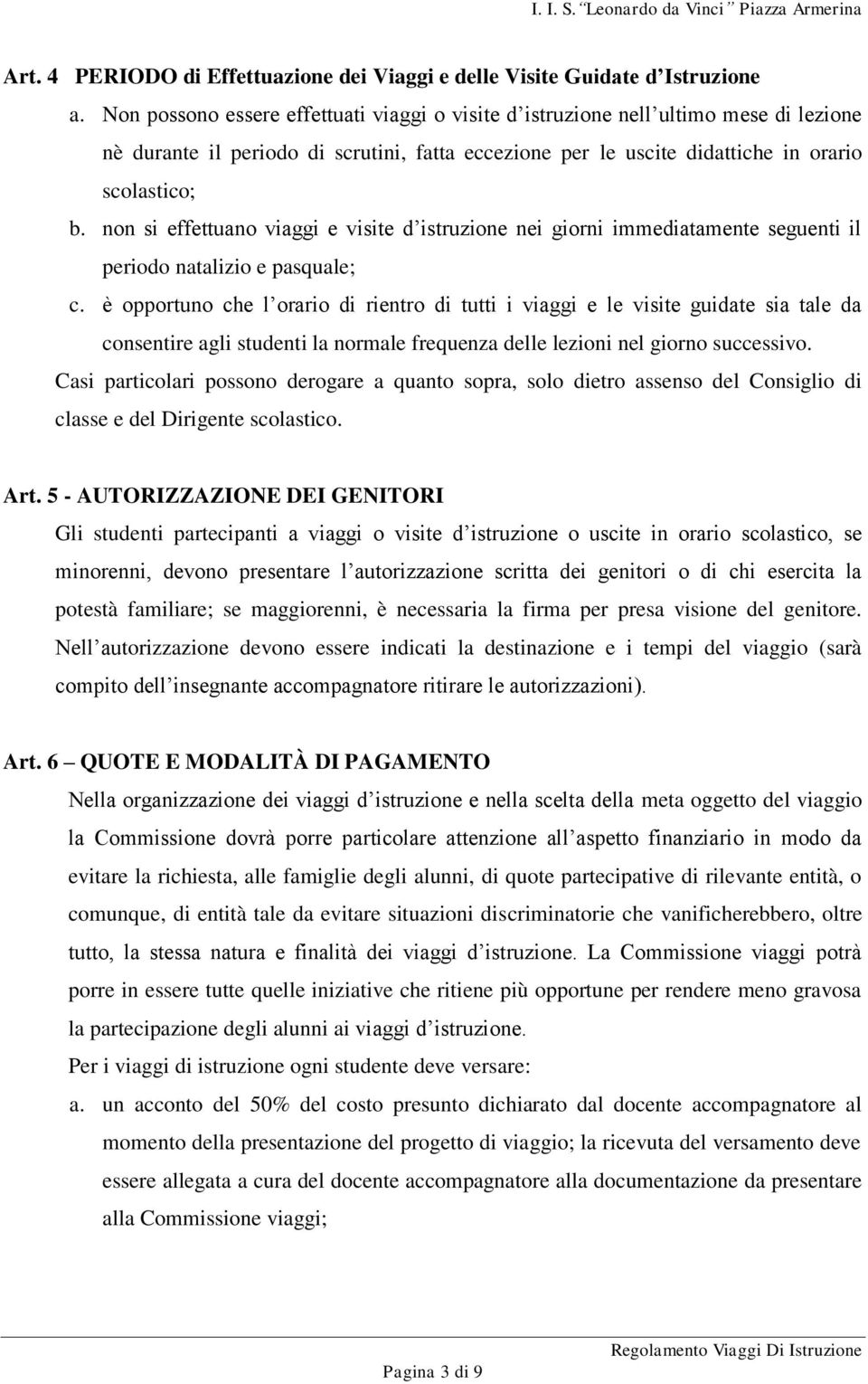 non si effettuano viaggi e visite d istruzione nei giorni immediatamente seguenti il periodo natalizio e pasquale; c.