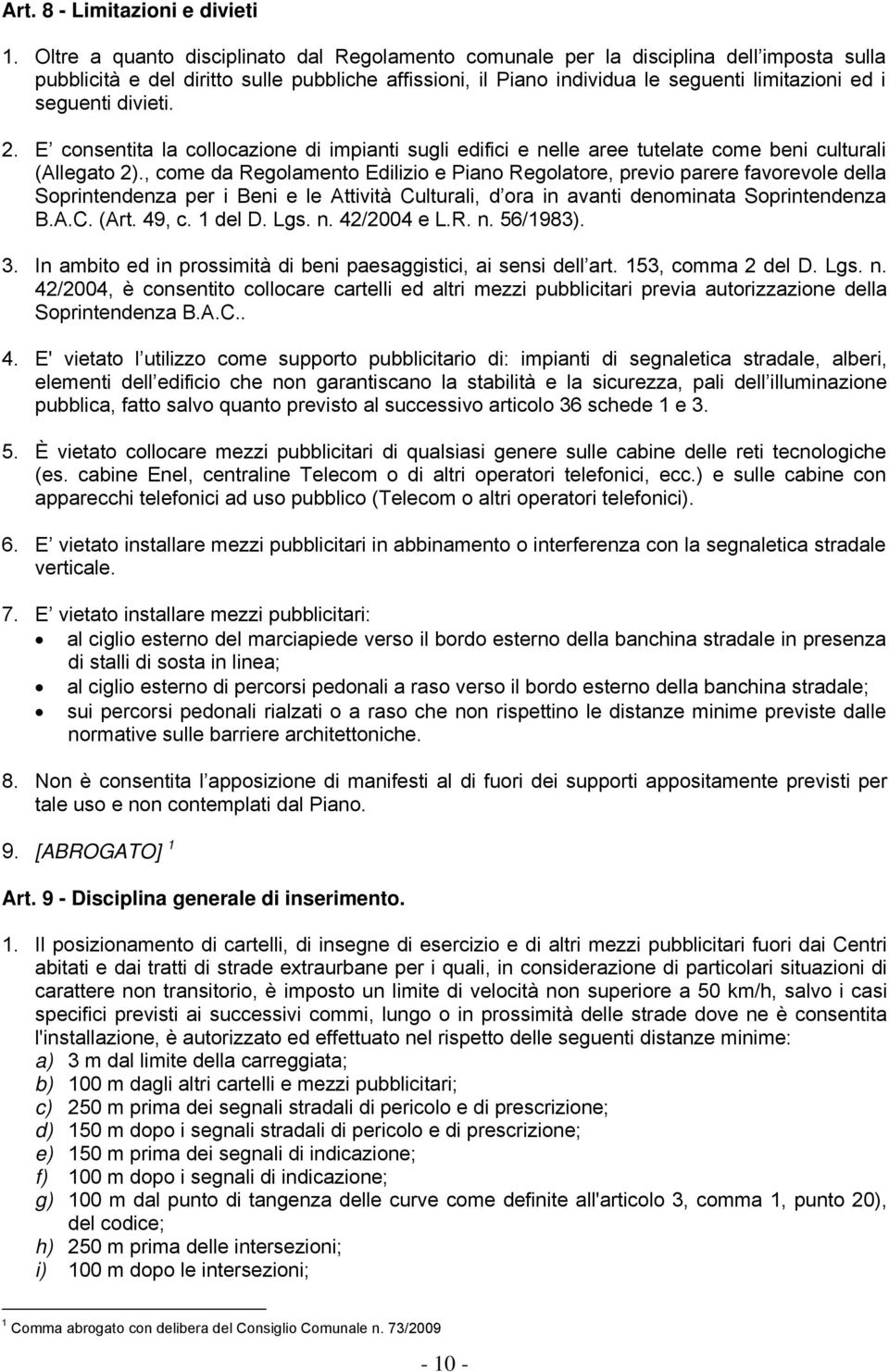 divieti. 2. E consentita la collocazione di impianti sugli edifici e nelle aree tutelate come beni culturali (Allegato 2).