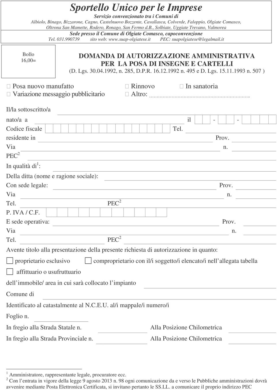 it Bollo 16,00= DOMANDA DI AUTORIZZAZIONE AMMINISTRATIVA PER LA POSA DI INSEGNE E CARTELLI (D. Lgs. 30.04.1992, n. 285, D.P.R. 16.12.1992 n. 495 e D. Lgs. 15.11.1993 n.