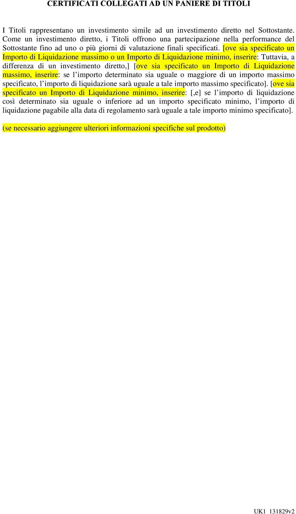 [ove sia specificato un Importo di Liquidazione massimo o un Importo di Liquidazione minimo, inserire: Tuttavia, a differenza di un investimento diretto,] [ove sia specificato un Importo di