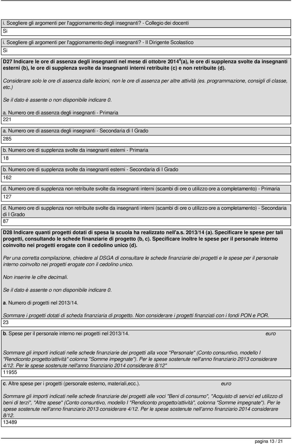 da inegnanti interni retribuite (c) e non retribuite (d). Coniderare olo le ore di aenza dalle lezioni, non le ore di aenza per altre attività (e. programmazione, conigli di clae, etc.) a.