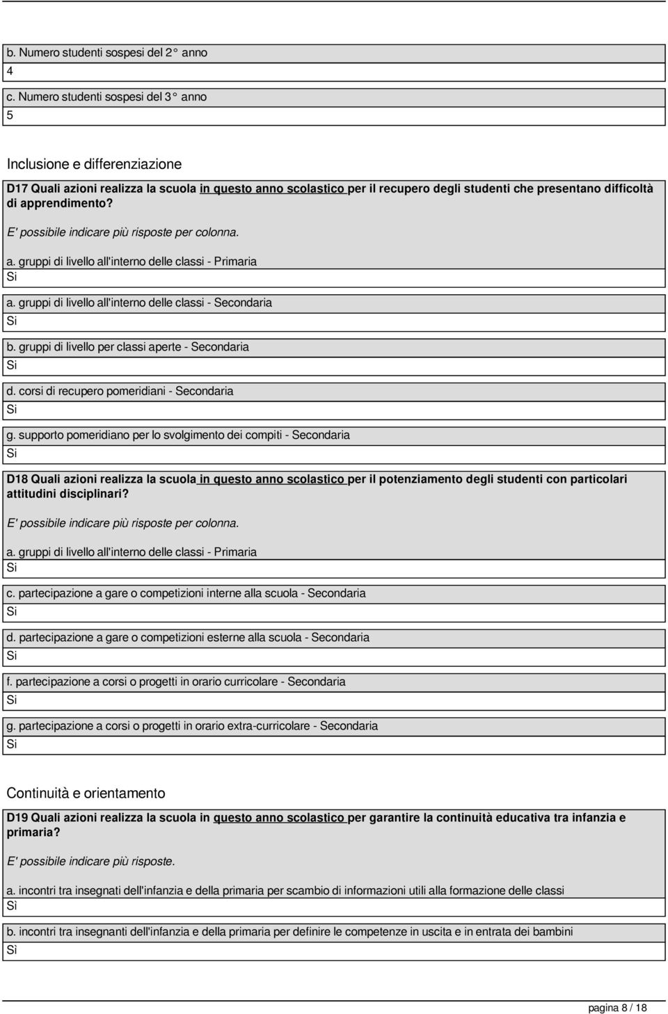 apprendimento? E' possibile indicare più risposte per colonna. a. gruppi di livello all'interno delle classi - Primaria a. gruppi di livello all'interno delle classi - Secondaria b.