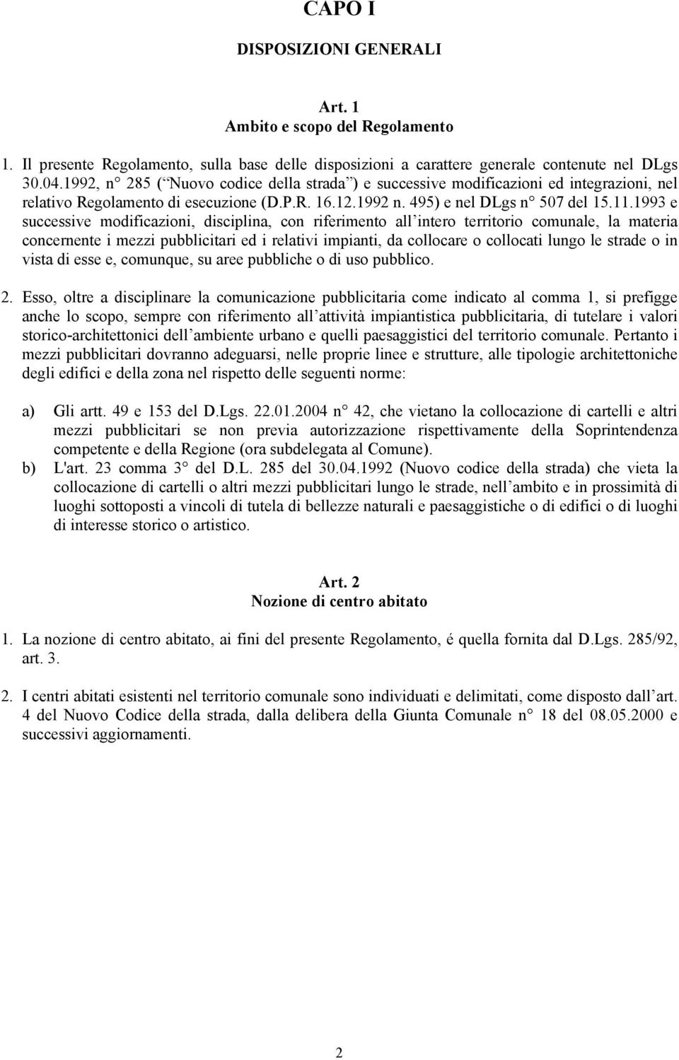 1993 e successive modificazioni, disciplina, con riferimento all intero territorio comunale, la materia concernente i mezzi pubblicitari ed i relativi impianti, da collocare o collocati lungo le