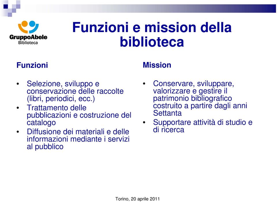 ) Trattamento delle pubblicazioni e costruzione del catalogo Diffusione dei materiali e delle