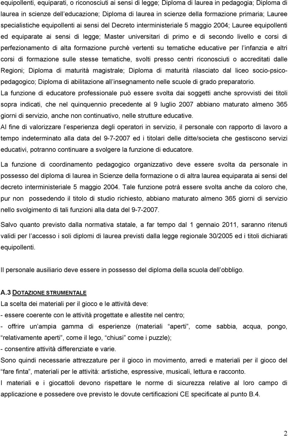 di perfezionamento di alta formazione purchè vertenti su tematiche educative per l infanzia e altri corsi di formazione sulle stesse tematiche, svolti presso centri riconosciuti o accreditati dalle