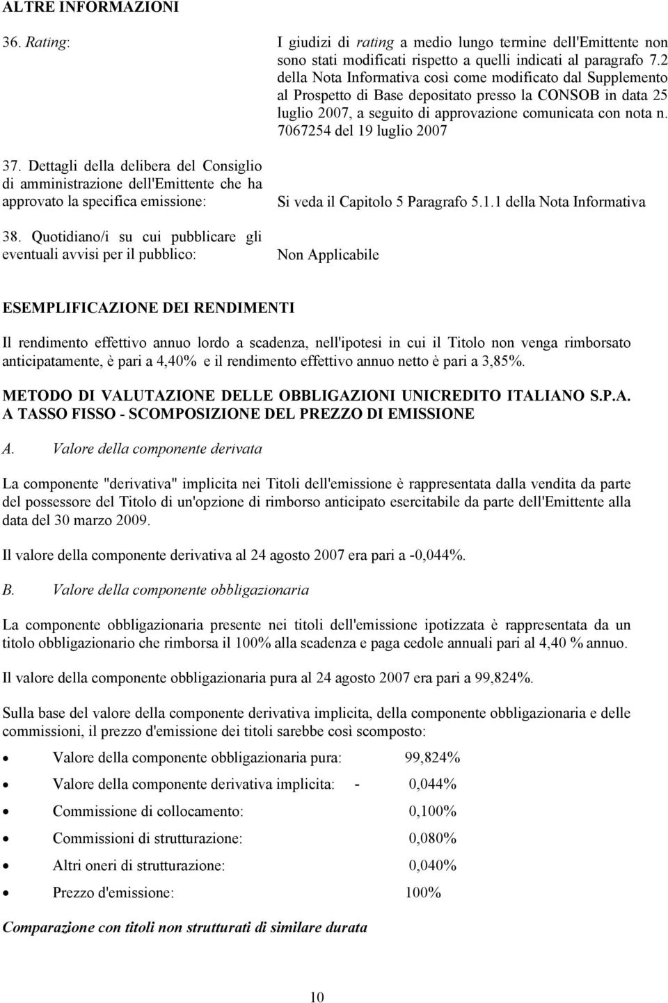 7067254 del 19 luglio 2007 37. Dettagli della delibera del Consiglio di amministrazione dell'emittente che ha approvato la specifica emissione: 38.