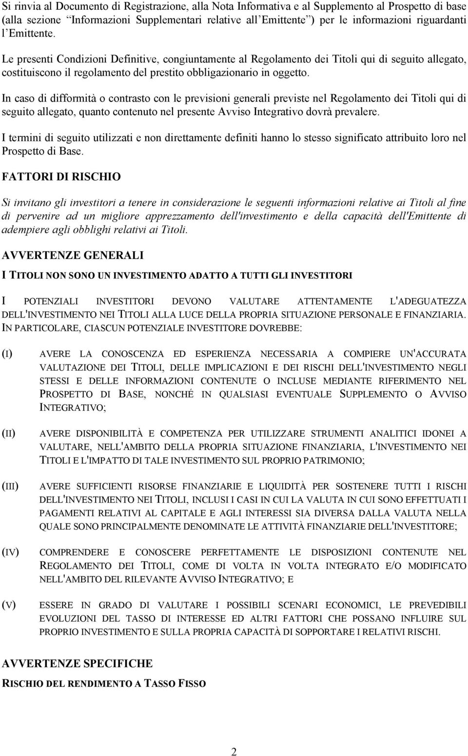 In caso di difformità o contrasto con le previsioni generali previste nel Regolamento dei Titoli qui di seguito allegato, quanto contenuto nel presente Avviso Integrativo dovrà prevalere.