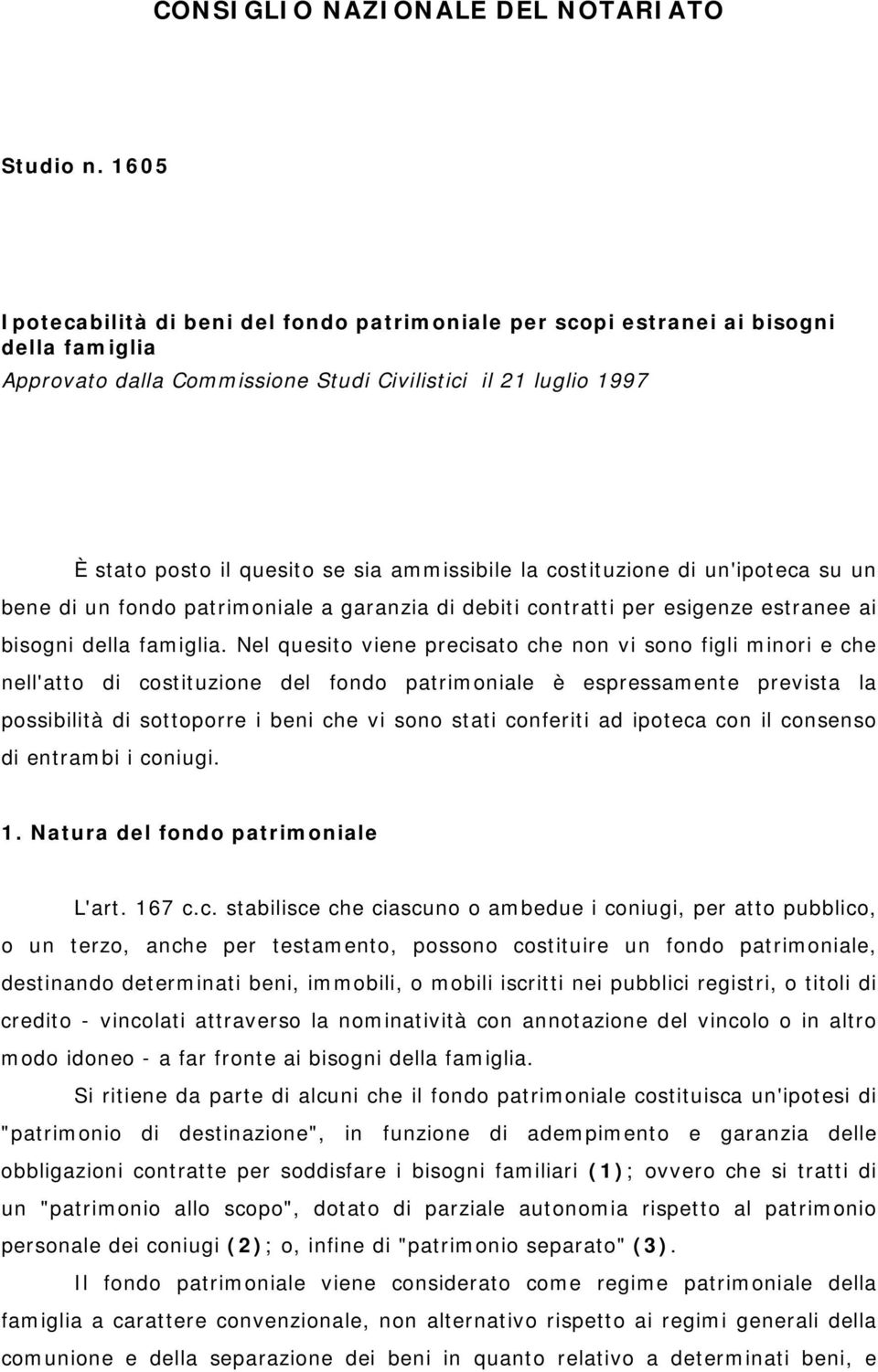 ammissibile la costituzione di un'ipoteca su un bene di un fondo patrimoniale a garanzia di debiti contratti per esigenze estranee ai bisogni della famiglia.