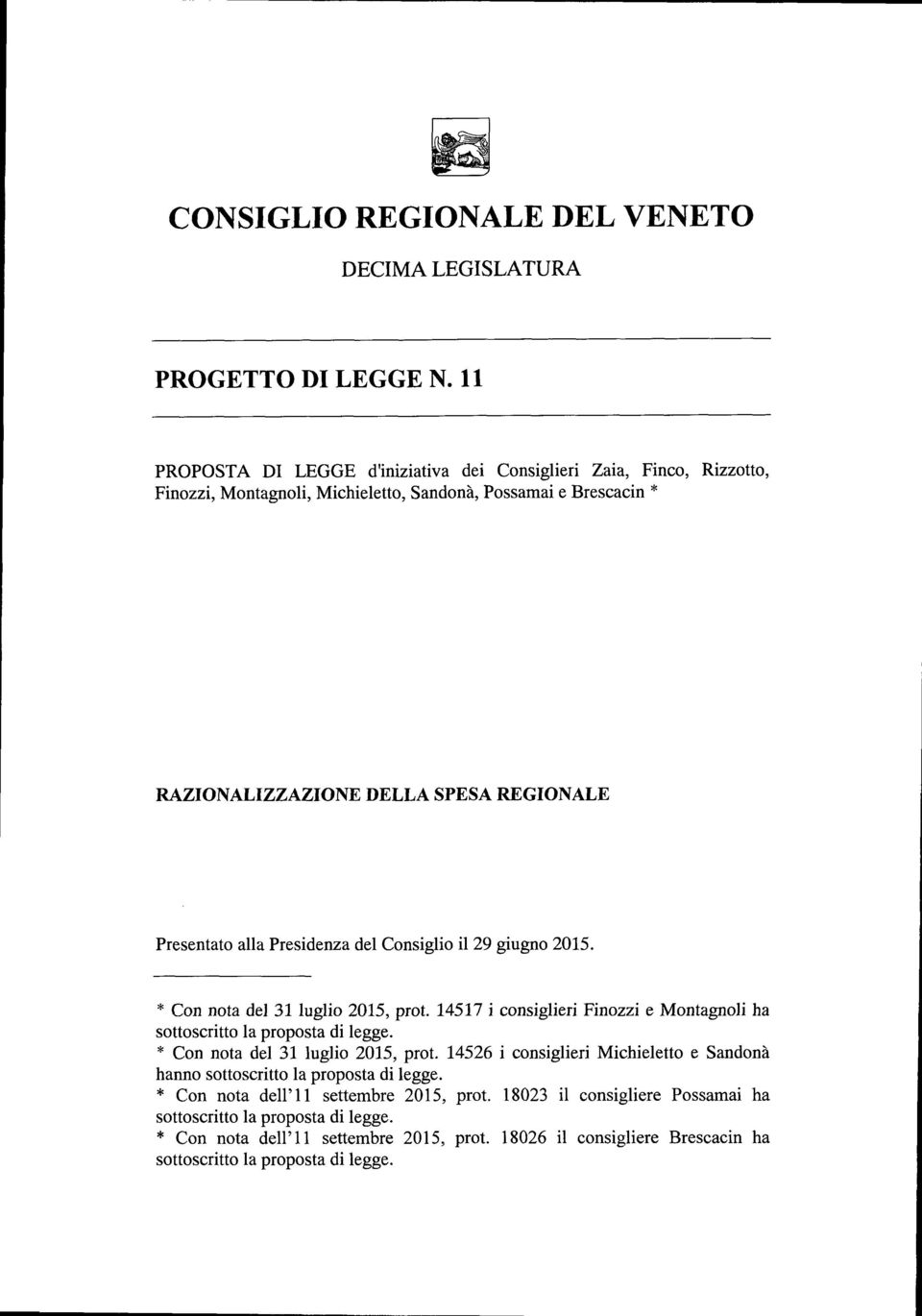 alla Presidenza del Consiglio il 29 giugno 2015. * Con nota del 31 luglio 2015, prot. 14517 i consiglieri Finozzi e Montagnoli ha sottoscritto la proposta di legge.